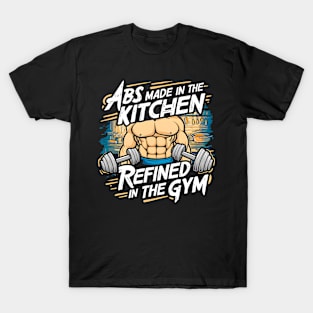 ABS Made in the Kitchen Refined in the Gym | Gym and Workout Lover T-Shirt